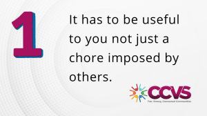 1 - It has to be useful to you not just a chore imposed by others